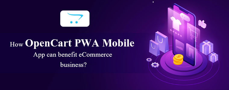 How-OpenCart-PWA-Mobile-App-can-benefit-eCommerce-business