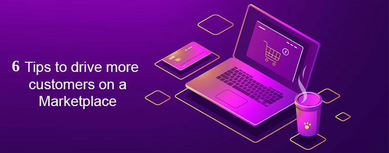 Top 6 tips to drive more customers on a Multi Vendor Marketplace