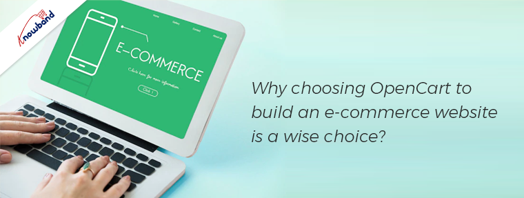 Why choosing OpenCart to build an e-commerce website is a wise choice