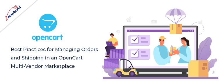 Best Practices for Managing Orders and Shipping in an OpenCart Multi-Vendor Marketplace