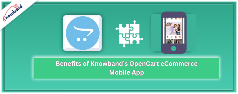 Benefits of Knowband's OpenCart eCommerce Mobile App