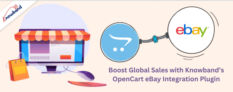 Boost Global Sales with Knowband’s OpenCart eBay Integration Plugin