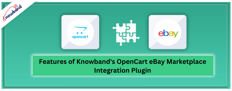 Features of Knowband's OpenCart eBay Marketplace Integration Plugin