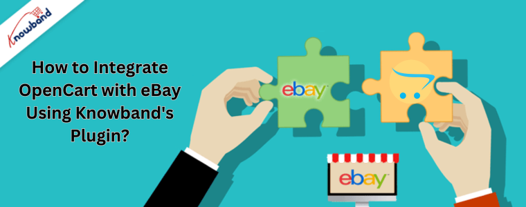 How to Integrate OpenCart with eBay Using Knowband's Plugin