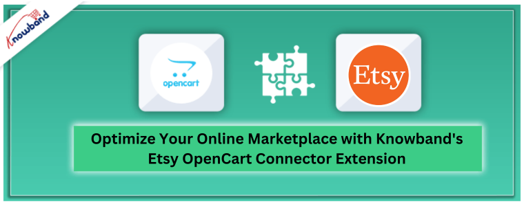 Optimize Your Online Marketplace with Knowband's Etsy OpenCart Connector Extension