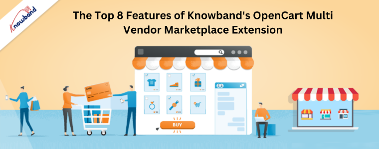 The Top 8 Features of Knowband's OpenCart Multi Vendor Marketplace Extension