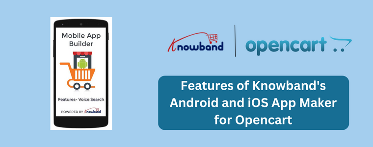 Features of Knowband's Android and iOS App Maker for Opencart