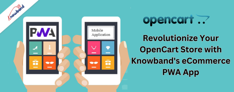 Revolutionize Your OpenCart Store with Knowband's eCommerce PWA App