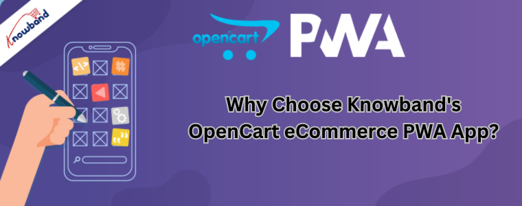 Why Choose Knowband's OpenCart eCommerce PWA App?