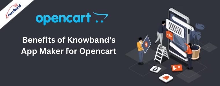 Benefits of Knowband's App Maker for Opencart