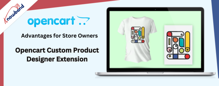 Advantages for Store Owners with Opencart Custom Product Designer Extension