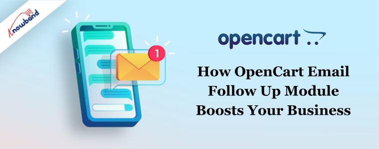 How OpenCart Email Follow Up Module Boosts Your Business