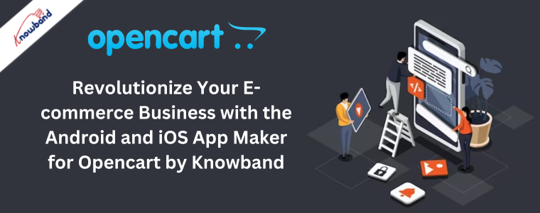 Revolutionize Your E-commerce Business with the Android and iOS App Maker for Opencart by Knowband