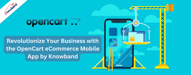 Revolutionize Your Business with the OpenCart eCommerce Mobile App by Knowband