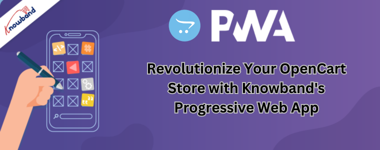 Revolutionize Your OpenCart Store with Knowband's Progressive Web App