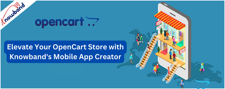 Elevate Your OpenCart Store with Knowband's Mobile App Creator