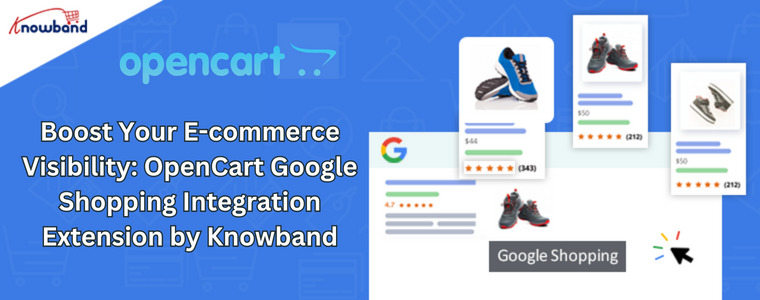 Boost Your E-commerce Visibility: OpenCart Google Shopping Integration Extension by Knowband