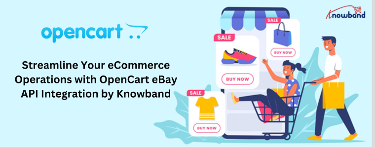 Streamline Your eCommerce Operations with OpenCart eBay API Integration by Knowband
