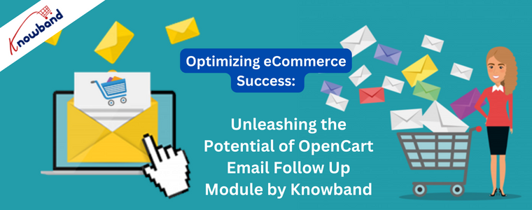 Optimizing eCommerce Success: Unleashing the Potential of OpenCart Email Follow Up Module by Knowband