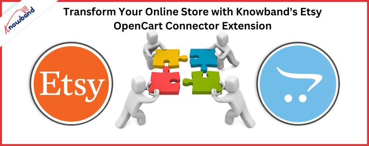 Transform Your Online Store with Knowband's Etsy OpenCart Connector Extension