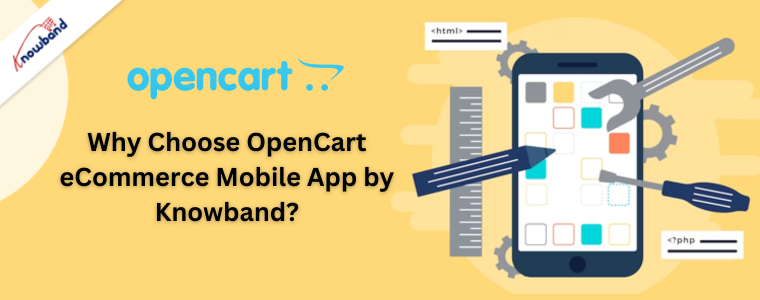 Why Choose OpenCart eCommerce Mobile App by Knowband?