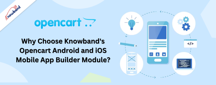 Why Choose Knowband's Opencart Android and iOS Mobile App Builder Module?