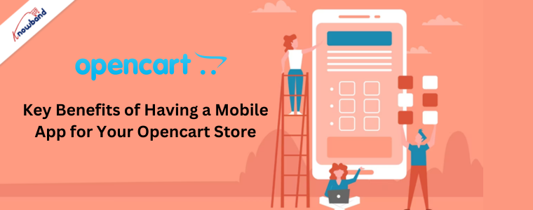 Key Benefits of Having a Mobile App for Your Opencart Store