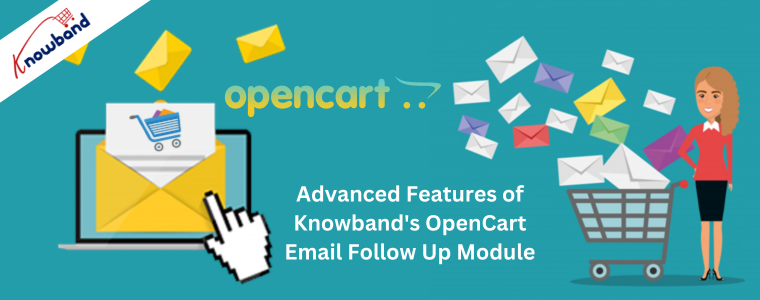Advanced Features of Knowband's OpenCart Email Follow Up Module