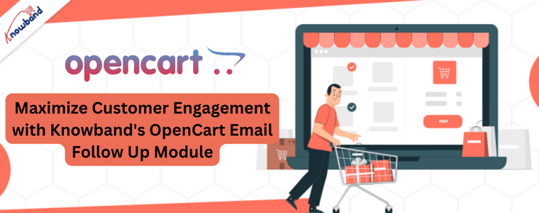Maximize Customer Engagement with Knowband's OpenCart Email Follow Up Module