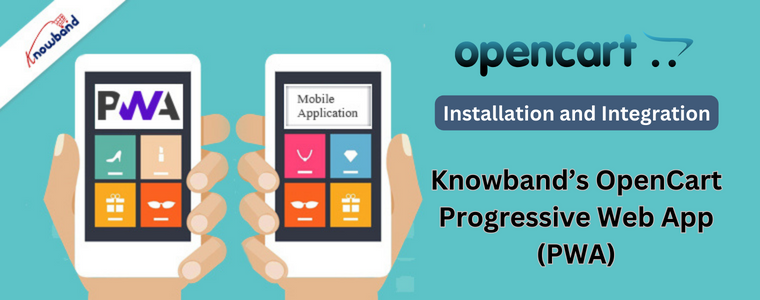 Installation and Integration of Knowband’s OpenCart Progressive Web App (PWA)