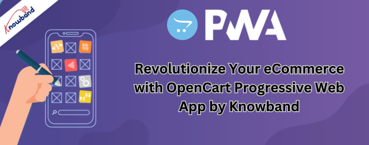 Revolutionize Your eCommerce with OpenCart Progressive Web App by Knowband