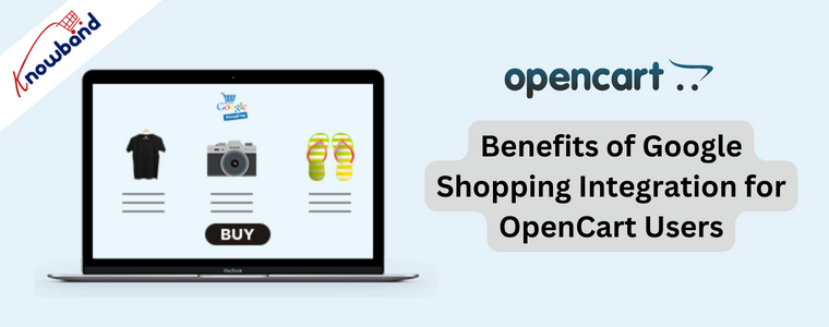 Benefits of Google Shopping Integration for OpenCart Users