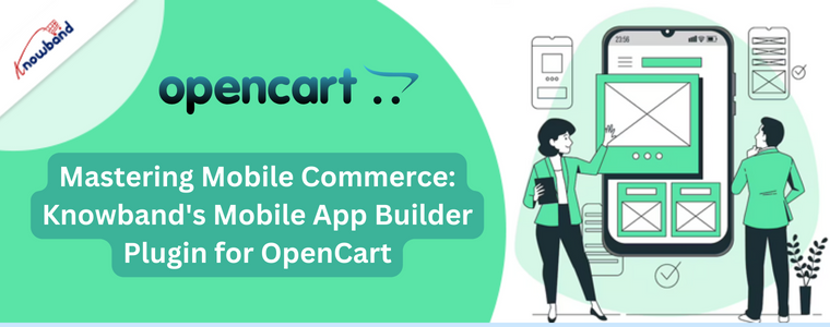 Mastering Mobile Commerce: Knowband's Mobile App Builder Plugin for OpenCart