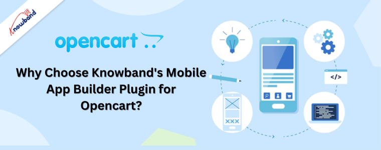 Why Choose Knowband's Mobile App Builder Plugin for Opencart?
