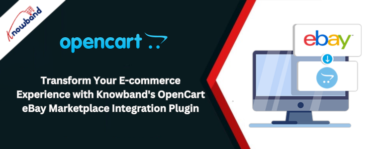 Transform Your E-commerce Experience with Knowband's OpenCart eBay Marketplace Integration Plugin