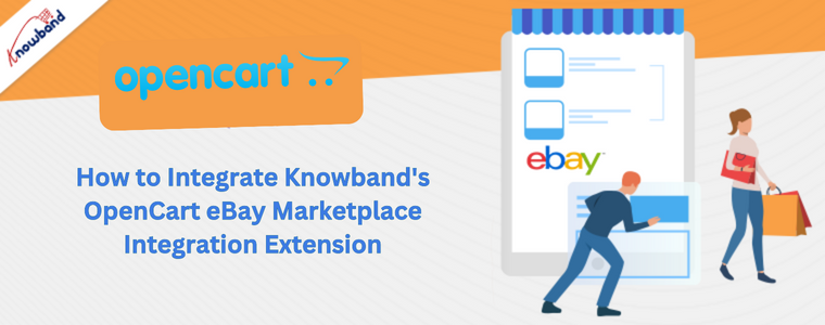 How to Integrate Knowband's OpenCart eBay Marketplace Integration Extension