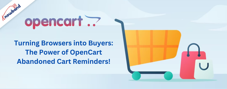Turning Browsers into Buyers: The Power of OpenCart Abandoned Cart Reminders!