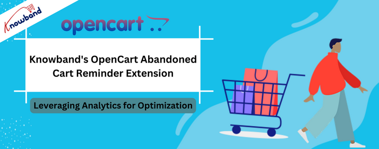 Knowband's OpenCart Abandoned Cart Reminder Extension - Leveraging analytics for Optimization