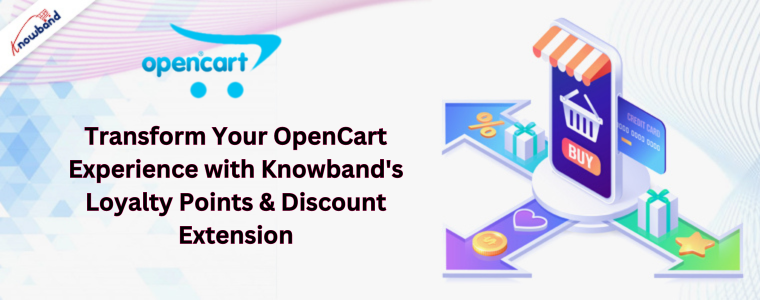 Transform Your OpenCart Experience with Knowband's Loyalty Points & Discount Extension
