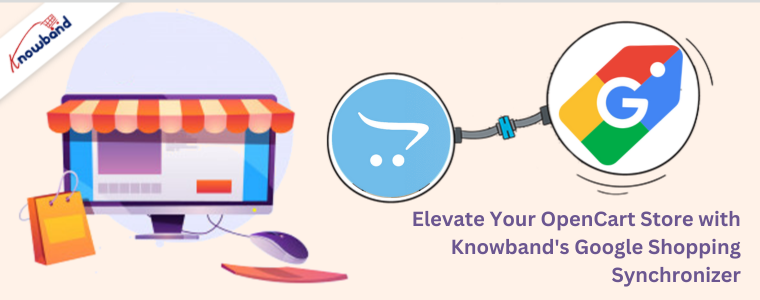 Elevate Your OpenCart Store with Knowband's Google Shopping Synchronizer