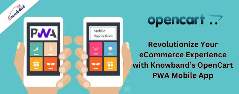 Revolutionize Your eCommerce Experience with Knowband OpenCart PWA Mobile App