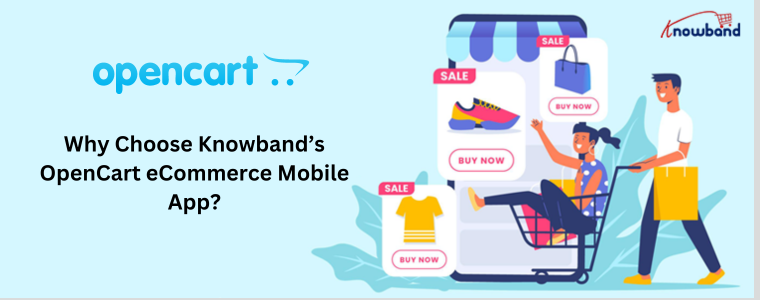Why Choose Knowband’s OpenCart eCommerce Mobile App?