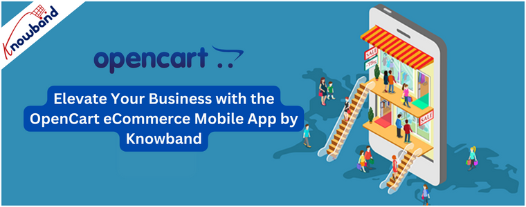 Elevate Your Business with the OpenCart eCommerce Mobile App by Knowband