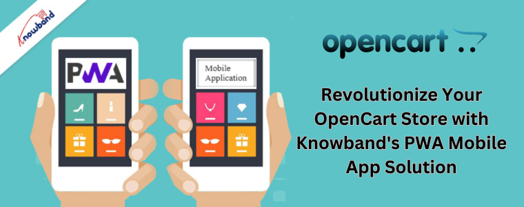 Revolutionize Your OpenCart Store with Knowband's PWA Mobile App Solution