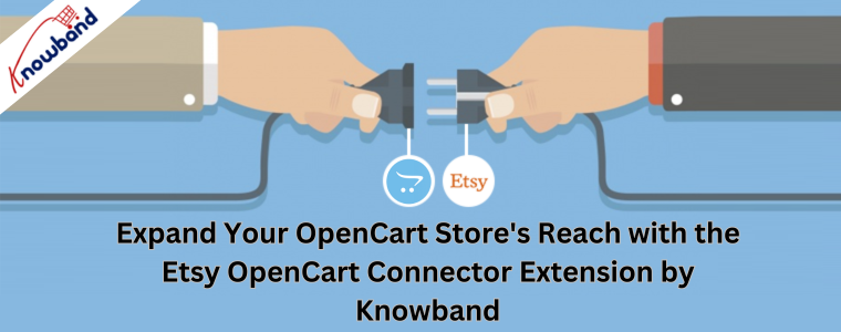 Expand Your OpenCart Store's Reach with the Etsy OpenCart Connector Extension by Knowband