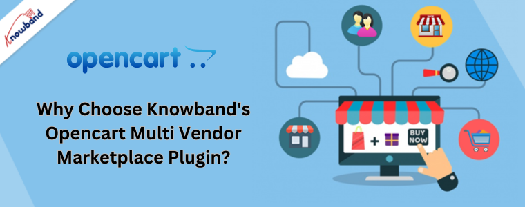 Why Choose Knowband's Opencart Multi Vendor Marketplace Plugin?