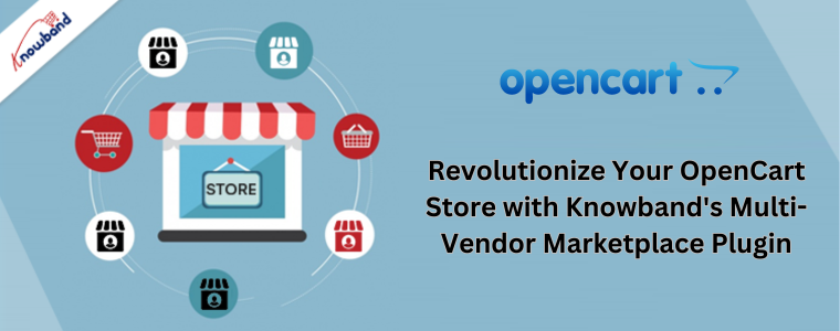 Revolutionize Your OpenCart Store with Knowband's Multi-Vendor Marketplace Plugin