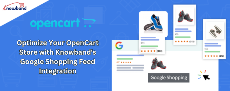 Optimize Your OpenCart Store with Knowband's Google Shopping Feed Integration