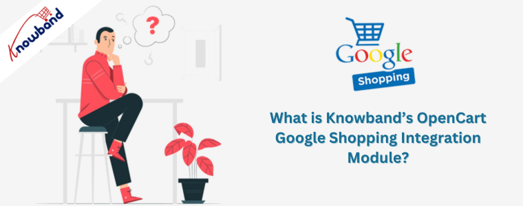 What is Knowband’s OpenCart Google Shopping Integration Module?