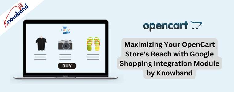 Maximizing Your OpenCart Store's Reach with Google Shopping Integration Module by Knowband